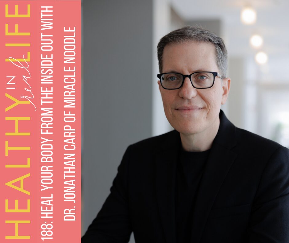 188: Heal your body inside with d -r Jonathan Carp from Miracle Noodle