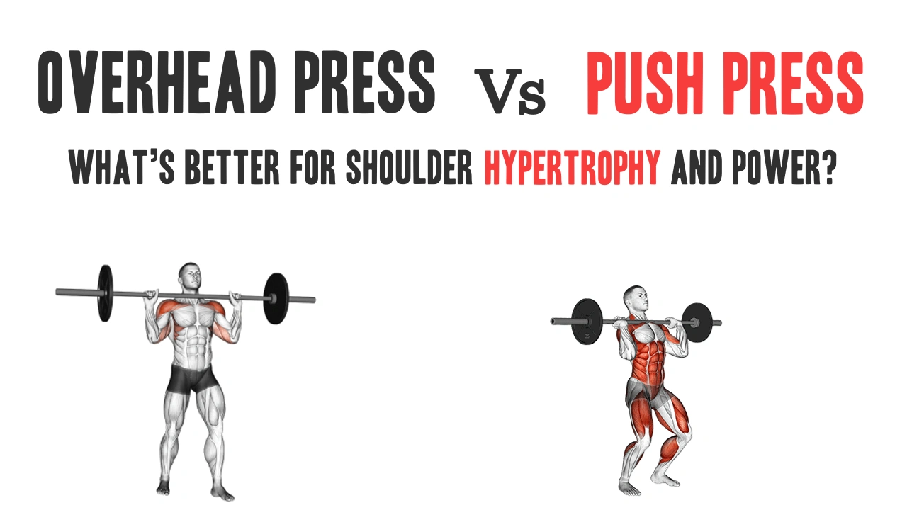 Overhead Press vs. Push Press: What’s Better for Shoulder Hypertrophy and Power?