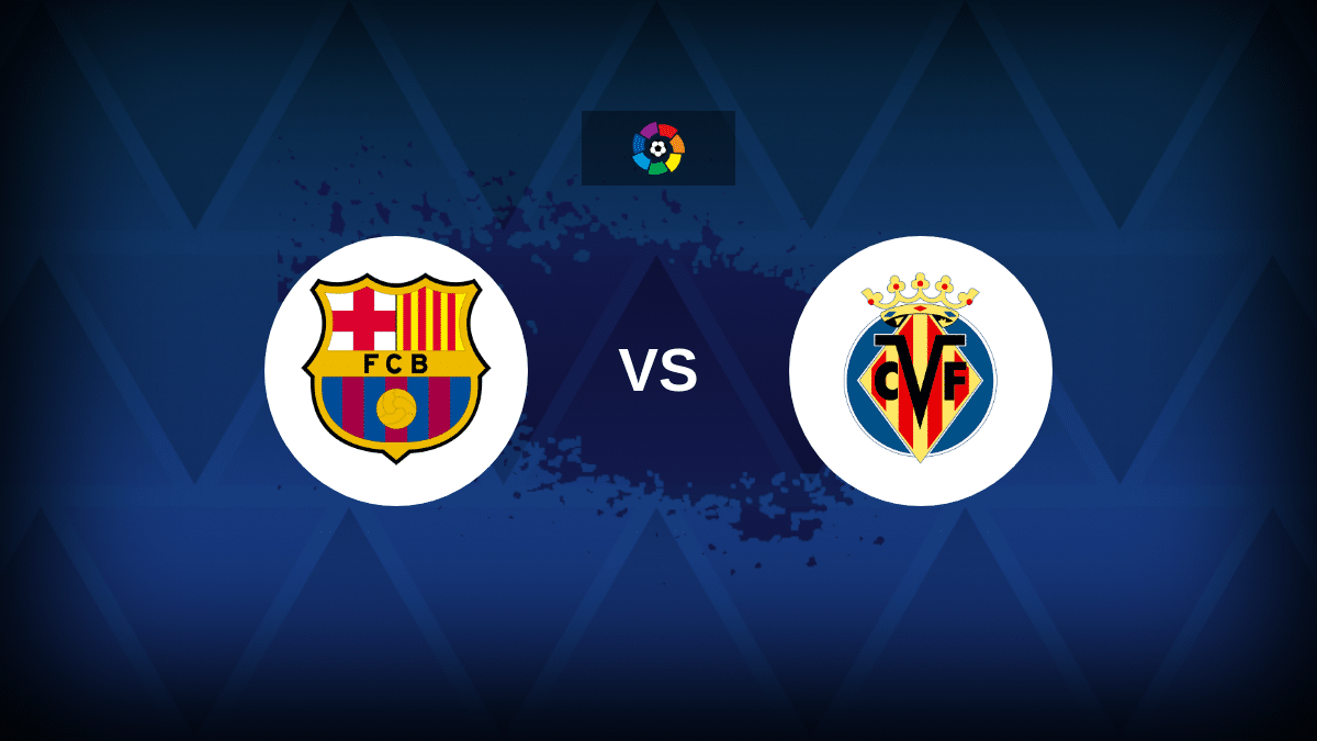 Barcelona vs Villarreal: Squads, Stats and Preview