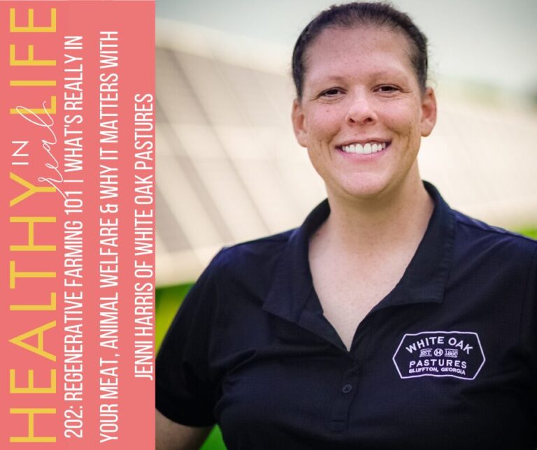 202: Regenerative Agriculture 101 | What's really in your meat, animal welfare and why it matters with Jenny Harris of White Oak Pastures
